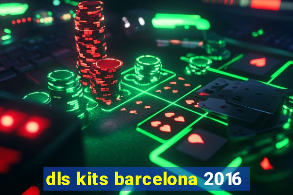 dls kits barcelona 2016